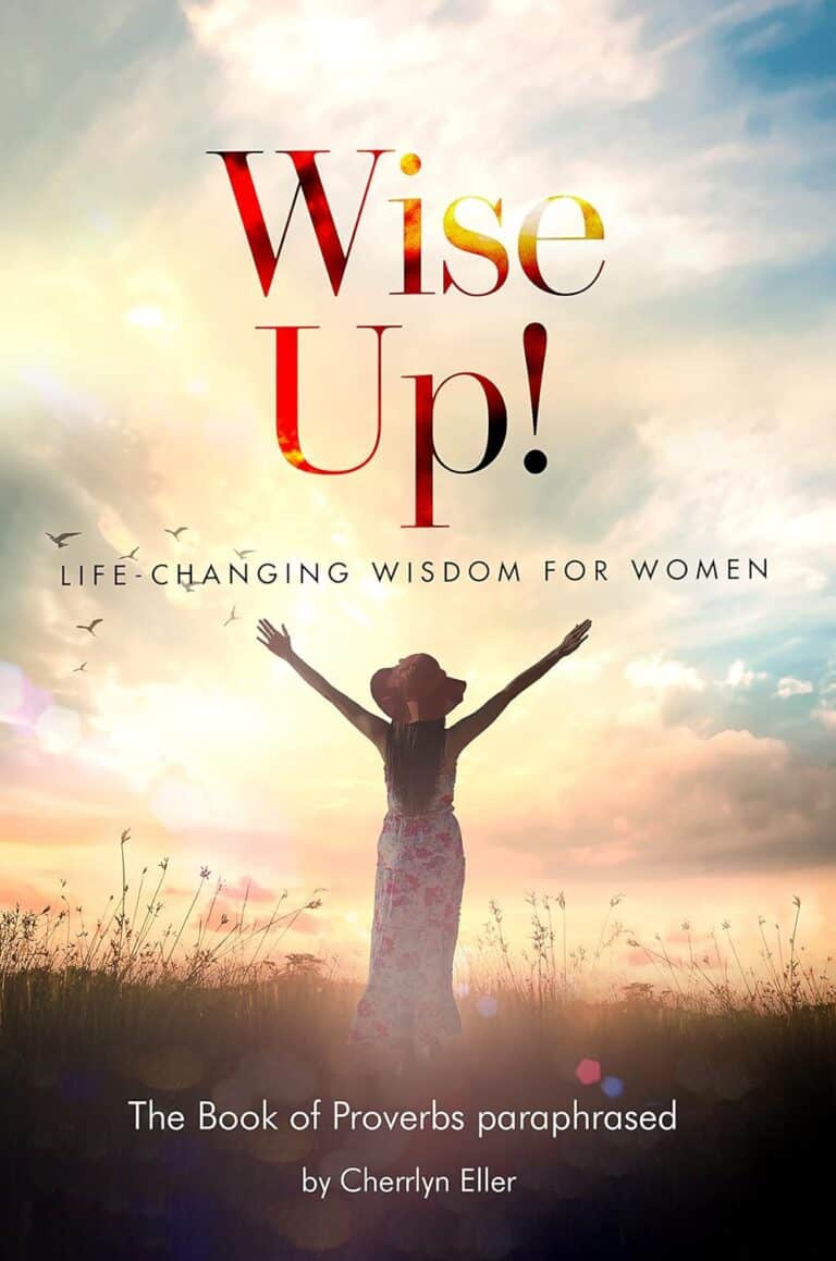 Wise Up! Life-Changing Wisdom for Woman: The book of Proverbs paraphrased
